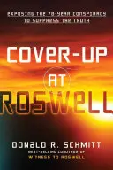 Utajovanie v Roswelli: Odhalenie 70-ročného sprisahania s cieľom potlačiť pravdu - Cover-Up at Roswell: Exposing the 70-Year Conspiracy to Suppress the Truth