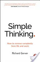 Jednoduché myslenie: Ako odstrániť zložitosť zo života a práce - Simple Thinking: How to Remove Complexity from Life and Work