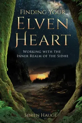 Nájsť svoje elfské srdce: Práca s vnútornou ríšou Sidhe - Finding Your Elvenheart: Working with the Inner Realm of the Sidhe