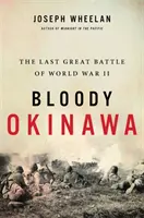 Krvavá Okinawa: Posledná veľká bitka druhej svetovej vojny - Bloody Okinawa: The Last Great Battle of World War II