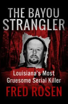 Škrtič zo zálivu: Najdesivejší sériový vrah v Louisiane - The Bayou Strangler: Louisiana's Most Gruesome Serial Killer