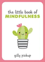 Malá kniha mindfulness - Tipy, techniky a citáty pre sústredenejšie a vyrovnanejšie ja - Little Book of Mindfulness - Tips, Techniques and Quotes for a More Centred, Balanced You