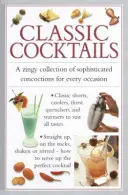 Klasické koktaily: Zázračná zbierka rafinovaných nápojov na každú príležitosť - Classic Cocktails: A Zingy Collection of Sophisticated Concotions for Every Occasion