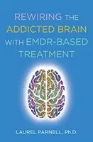 Prepájanie mozgu závislých pomocou liečby založenej na Emdr - Rewiring the Addicted Brain with Emdr-Based Treatment