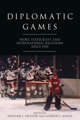 Diplomatické hry: Šport, štátnické umenie a medzinárodné vzťahy od roku 1945 - Diplomatic Games: Sport, Statecraft, and International Relations Since 1945