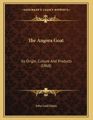 Angorská koza: jej pôvod, kultúra a produkty (1868) - The Angora Goat: Its Origin, Culture And Products (1868)