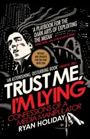Verte mi, že klamem - Spoveď mediálneho manipulátora - Trust Me I'm Lying - Confessions of a Media Manipulator
