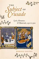Predmet krížovej výpravy: 1150 až 1500: lyrika, romance a materiály - The Subject of Crusade: Lyric, Romance, and Materials, 1150 to 1500