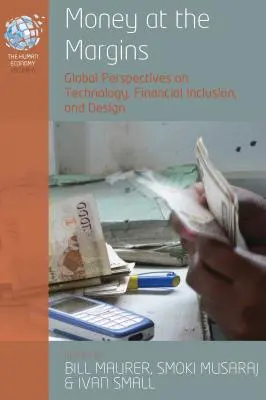 Peniaze na okraji: Finančná inklúzia: globálne perspektívy technológií, finančnej inklúzie a dizajnu - Money at the Margins: Global Perspectives on Technology, Financial Inclusion, and Design
