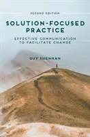 Prax zameraná na riešenie: Efektívna komunikácia na uľahčenie zmeny - Solution-Focused Practice: Effective Communication to Facilitate Change