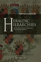 Heraldické hierarchie: Identita, status a štátne zásahy v ranom novoveku: heraldické hierológie v ranom novoveku - Heraldic Hierarchies: Identity, Status and State Intervention in Early Modern Heraldry