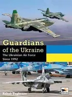 Strážcovia Ukrajiny: Ukrajinské vzdušné sily od roku 1992 - Guardians of Ukraine: The Ukrainian Air Force Since 1992