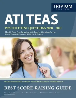 ATI TEAS Practice Test Questions 2020-2021: Praktické otázky na testovanie manželských a rodinných vzťahov: Príprava na skúšku TEAS 6 vrátane 300+ praktických otázok na Test základných akademických zručností, šieste vydanie - ATI TEAS Practice Test Questions 2020-2021: TEAS 6 Exam Prep Including 300+ Practice Questions for the Test of Essential Academic Skills, Sixth Editio