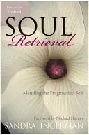 Znovuzískanie duše: Náprava roztriešteného ja - Soul Retrieval: Mending the Fragmented Self