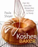 Košer pekár: Viac ako 160 receptov bez mlieka, od tradičných až po módne - The Kosher Baker: Over 160 Dairy-Free Recipes from Traditional to Trendy