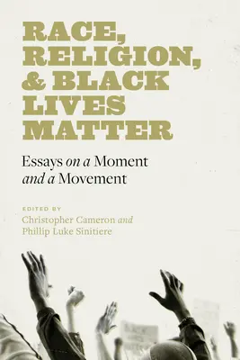 Na rase, náboženstve a životoch černochov záleží: Eseje o momente a hnutí - Race, Religion, and Black Lives Matter: Essays on a Moment and a Movement