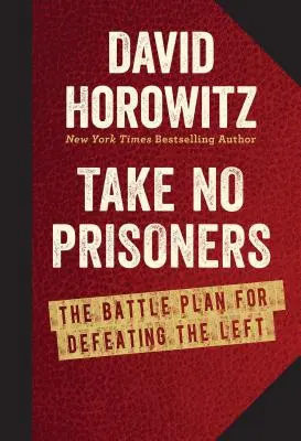 Neberte zajatcov: Bojový plán na porážku ľavice - Take No Prisoners: The Battle Plan for Defeating the Left