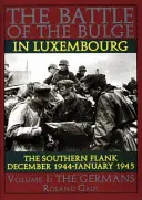 Bitka v zálive v Luxembursku: Južné krídlo - december 1944 - január 1945 I. diel Nemci - Battle of the Bulge in Luxembourg: The Southern Flank - Dec. 1944 - Jan. 1945 Vol I The Germans
