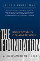 Základ: Veľké americké tajomstvo: Ako súkromné bohatstvo mení svet - The Foundation: A Great American Secret: How Private Wealth Is Changing the World