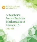 Príručka pre učiteľa pre matematiku v triedach 1 až 5 - Teacher's Source Book for Mathematics in Classes 1 to 5