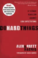 Robiť ťažké veci: Dospievajúca vzbura proti nízkym očakávaniam - Do Hard Things: A Teenage Rebellion Against Low Expectations
