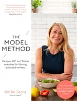 Modelová metóda: Metóda: Recepty, cvičenia Hiit a Pilates pre celoživotné a vyvážené zdravie - The Model Method: Recipes, Hiit and Pilates Exercises for Lifelong, Balanced Wellness