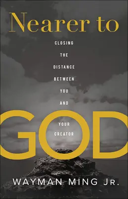 Bližšie k Bohu: Blízko k Bohu: Zmenšovanie vzdialenosti medzi vami a vaším Stvoriteľom - Nearer to God: Closing the Distance Between You and Your Creator