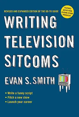 Písanie televíznych sitcomov: Revidované a rozšírené vydanie príručky Go-To Guide - Writing Television Sitcoms: Revised and Expanded Edition of the Go-To Guide