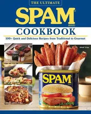 The Ultimate Spam Cookbook: The Ultimate Spam Cookbook: Kniha: 100+ rýchlych a chutných receptov od tradičných po gurmánske - The Ultimate Spam Cookbook: 100+ Quick and Delicious Recipes from Traditional to Gourmet