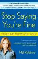 Prestaňte si hovoriť, že ste v pohode: Sprievodca, ako získať to, čo chcete - Stop Saying You're Fine: The No-BS Guide to Getting What You Want