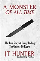Monštrum všetkých čias: Skutočný príbeh Dannyho Rollinga, Gainesvillského rozparovača - A Monster of All Time: The True Story of Danny Rolling, the Gainesville Ripper