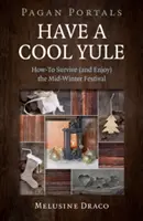 Pohanské portály - Pohodový Yule: Ako prežiť (a užiť si) sviatok uprostred zimy - Pagan Portals - Have a Cool Yule: How-To Survive (and Enjoy) the Mid-Winter Festival
