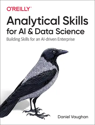 Analytické zručnosti pre umelú inteligenciu a dátovú vedu: Dáta a dáta: budovanie zručností pre podnik riadený umelou inteligenciou - Analytical Skills for AI and Data Science: Building Skills for an Ai-Driven Enterprise