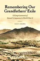 Spomienka na vyhnanstvo našich dedov: Uväznenie havajských Japoncov počas druhej svetovej vojny - Remembering Our Grandfathers' Exile: Us Imprisonment of Hawai'i's Japanese in World War II
