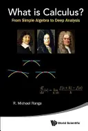 Čo je kalkulus?: Od jednoduchej algebry k hlbokej analýze - What Is Calculus?: From Simple Algebra to Deep Analysis