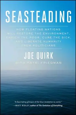 Seasteading: Ako plávajúce národy obnovia životné prostredie, obohatia chudobných, vyliečia chorých a oslobodia ľudstvo od politiky - Seasteading: How Floating Nations Will Restore the Environment, Enrich the Poor, Cure the Sick, and Liberate Humanity from Politici