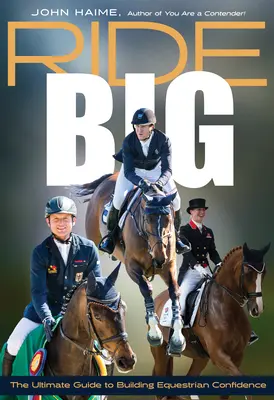 Jazdite vo veľkom: Najlepší sprievodca budovaním jazdeckého sebavedomia - Ride Big: The Ultimate Guide to Building Equestrian Confidence