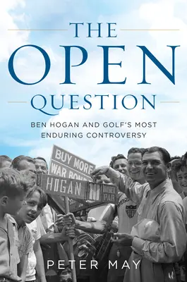 Otvorená otázka: Ben Hogan a najtrvalejšia kontroverzia golfu - The Open Question: Ben Hogan and Golf's Most Enduring Controversy