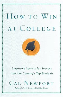 Ako vyhrať na vysokej škole: Jednoduché pravidlá úspechu od hviezdnych študentov - How to Win at College: Simple Rules for Success from Star Students