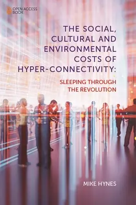 Sociálne, kultúrne a environmentálne náklady hyperkonektivity: Spánok počas revolúcie - The Social, Cultural and Environmental Costs of Hyper-Connectivity: Sleeping Through the Revolution