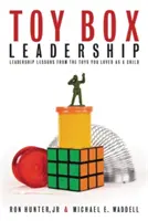 Toy Box Leadership (Vedenie škatule s hračkami): Lekcie vedenia z hračiek, ktoré ste milovali ako dieťa - Toy Box Leadership: Leadership Lessons from the Toys You Loved as a Child