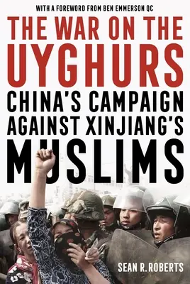 Vojna proti Ujgurom: Válka proti Ujgurom: Čínska kampaň proti moslimom v Sin-ťiangu - The War on the Uyghurs: China's Campaign Against Xinjiang's Muslims