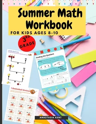 Letný pracovný zošit z matematiky pre deti od 8 do 10 rokov: Pracovný zošit s aktivitami pre deti, batoľatá, 3. ročník ZŠ, náročné pre mozog - Summer Math Workbook for kids Ages 8-10: Brain Challenging Math Activity Workbook 3rd Grade for Kids, Toddlers