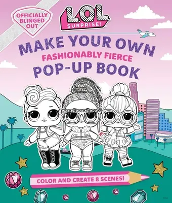 Prekvapenie L.O.L.! Vyrob si vlastnú pop-up knihu: (Lol Surprise Activity Book, darčeky pre dievčatá od 5 rokov, maľovanky) - L.O.L. Surprise!: Make Your Own Pop-Up Book: Fashionably Fierce: (Lol Surprise Activity Book, Gifts for Girls Aged 5+, Coloring Book)