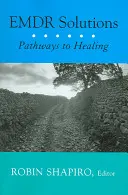 Emdr Solutions: Cesty k uzdraveniu - Emdr Solutions: Pathways to Healing