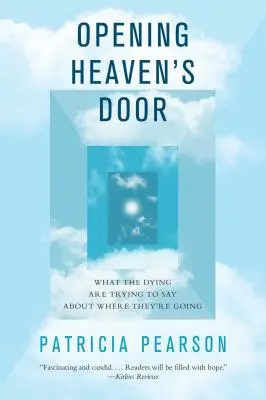 Otváranie nebeských dverí: Čo sa umierajúci snažia povedať o tom, kam odchádzajú - Opening Heaven's Door: What the Dying Are Trying to Say about Where They're Going