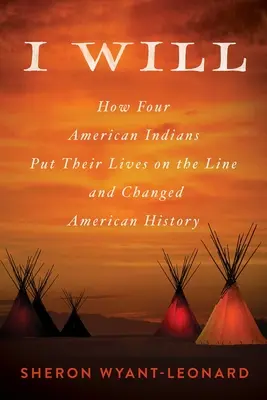 I Will: How Four American Indians Put Their Lives on the Line and Changed History (Ja budem: Ako štyria americkí Indiáni riskovali svoje životy a zmenili dejiny) - I Will: How Four American Indians Put Their Lives on the Line and Changed History