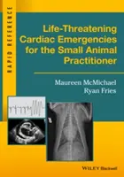 Život ohrozujúce srdcové príhody pre lekárov malých zvierat - Life-Threatening Cardiac Emergencies for the Small Animal Practitioner