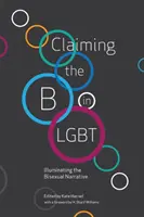 Vyhlásenie B v LGBT: Osvetlenie bisexuálneho príbehu (Claiming the B in LGBT: Illuminating the Bisexual Narrative) - Claiming the B in LGBT: Illuminating the Bisexual Narrative