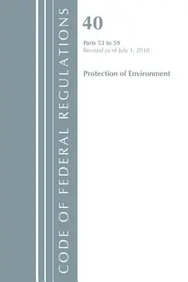 Zákonník federálnych predpisov, hlava 40 Ochrana životného prostredia 53-59, revidovaný k 1. júlu 2018 (Úrad federálneho registra (U S )) - Code of Federal Regulations, Title 40 Protection of the Environment 53-59, Revised as of July 1, 2018 (Office of the Federal Register (U S ))